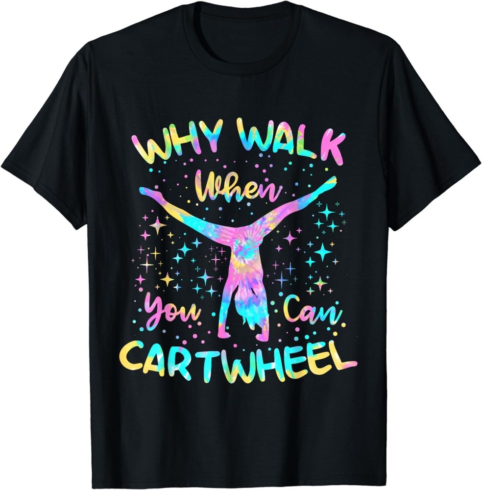 2025/Why Walk When You Can Cartwheel Funny Gymnastics Unisex T-Shirt