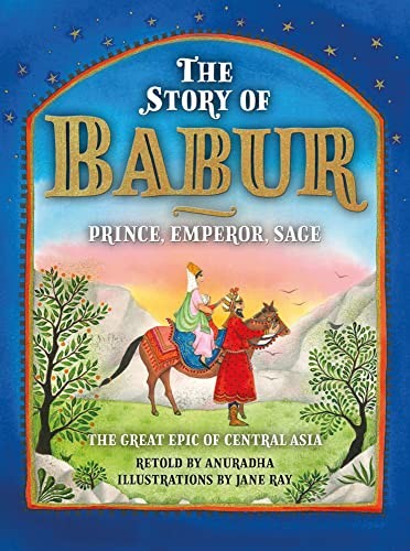 The Story of Babur: Prince, Emperor, Sage by Anuradha (2022)