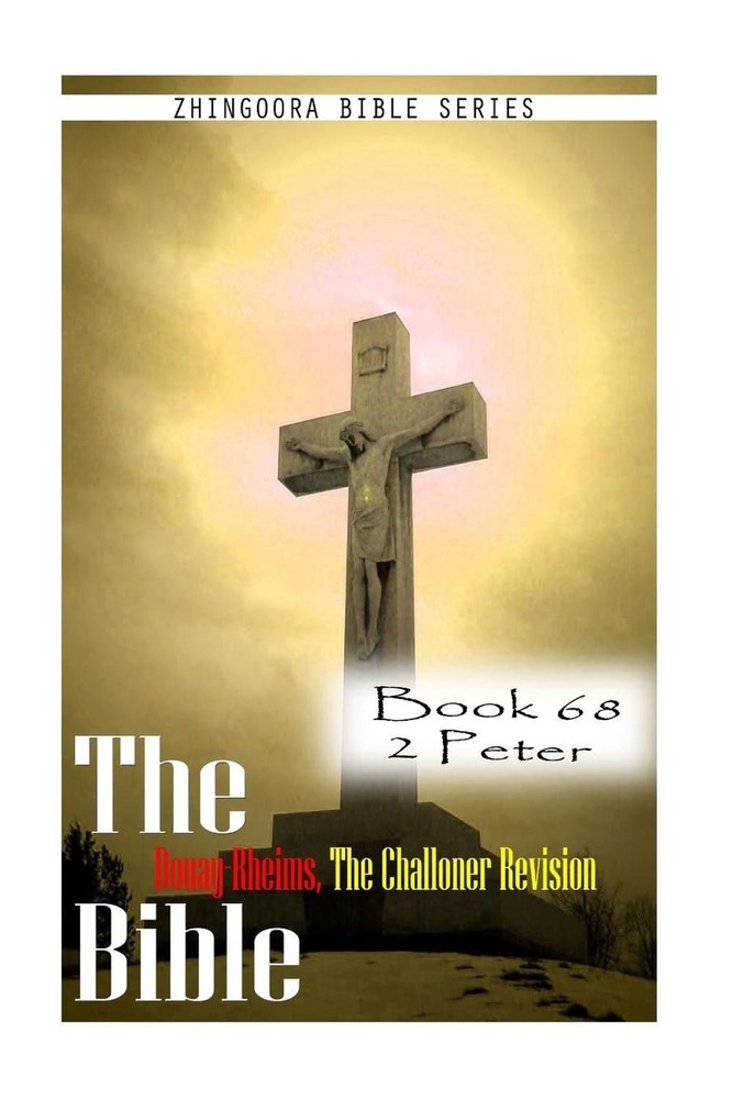 The Bible Douay-Rheims, the Challoner Revision- Book 68 2 Peter by Zhingoora Bib