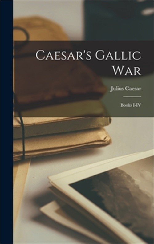 Caesar's Gallic War: Books I-IV (Hardback or Cased Book)