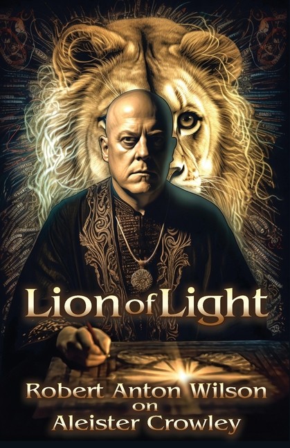 Lion Of Light: Robert Anton Wilson On Aleister Crowley