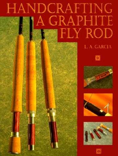 Handcrafting a Graphite Fly Rod by L A Garcia: Used