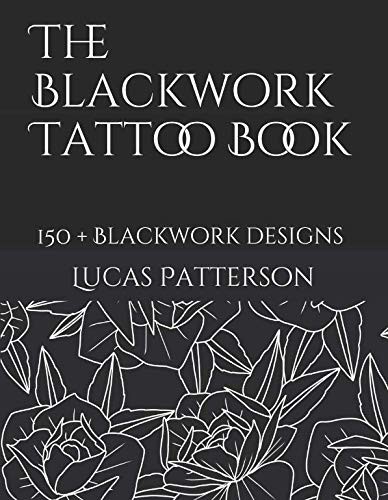 The Blackwork Tattoo Book: 150+ Blackwork designs (Tattoo Designs)