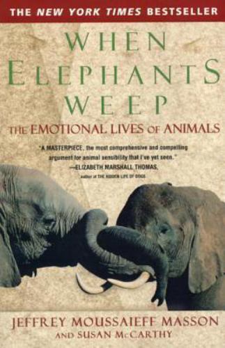 When Elephants Weep : The Emotional Lives of Animals, Paperback by Masson, J....