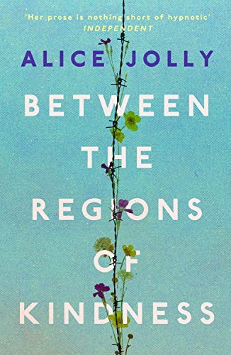 Between the Regions of Kindness By Alice Jolly