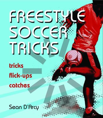 Freestyle Soccer Tricks: Tricks, Flick-Ups, Catches by D'Arcy, Seanby D'Arcy, Sean | PB | LikeNew