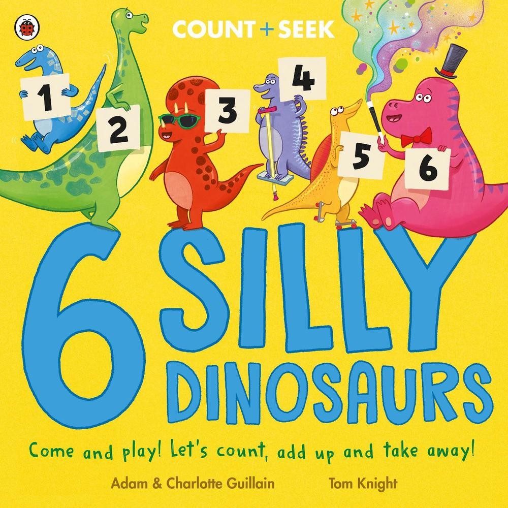 6 Silly Dinosaurs: a counting and number bonds picture book by Adam Guillain Pap