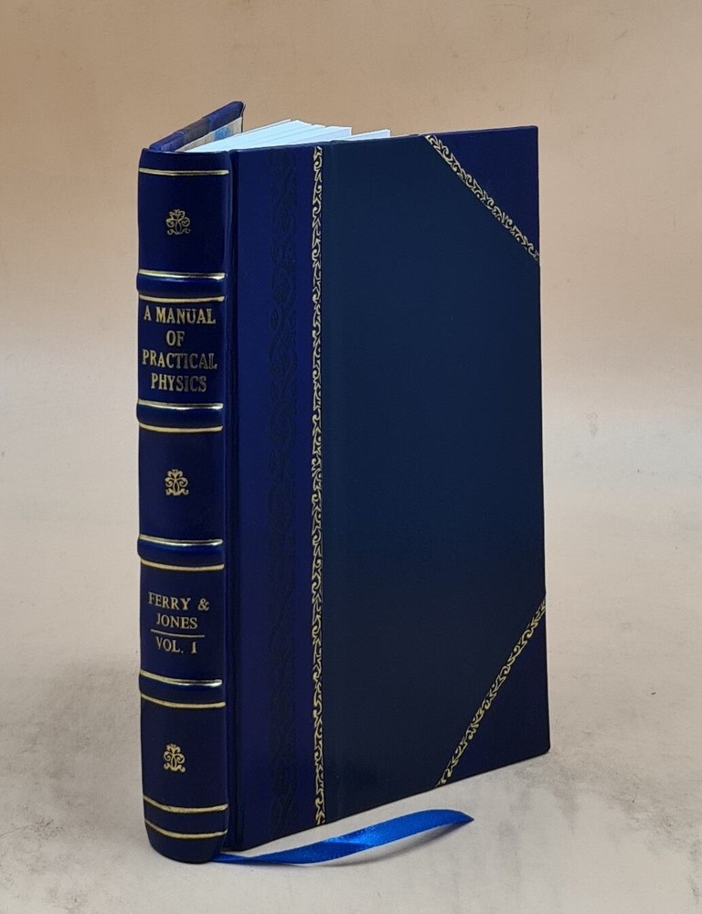 A manual of practical physics, for students of science and engin [Leather Bound]