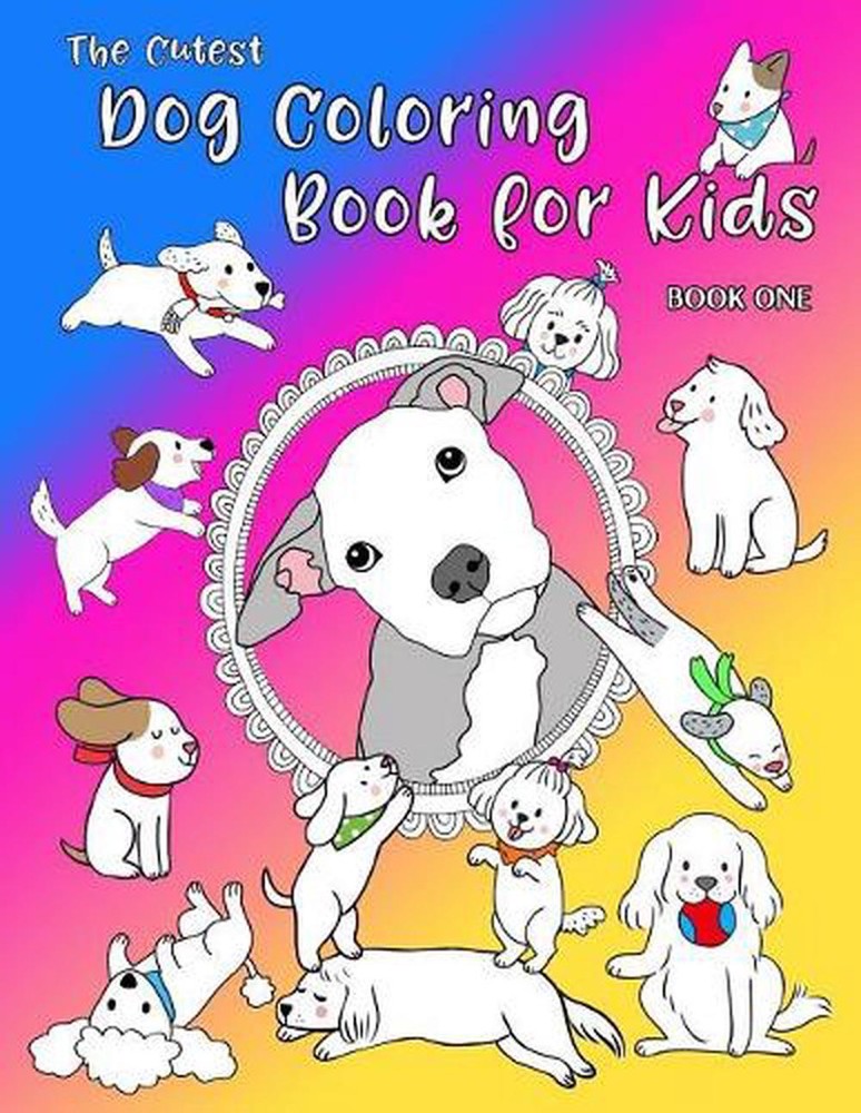 The Cutest Dog Coloring Book For Kids: Adorable Pups To Color For Dog Lovers. 40