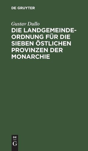 Gustav Dullo Die Landgemeindeordnung Für Die Sieben Östlichen Provinz (Hardback)