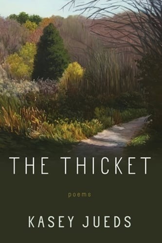 The Thicket: Poems by Kasey Jueds: Used