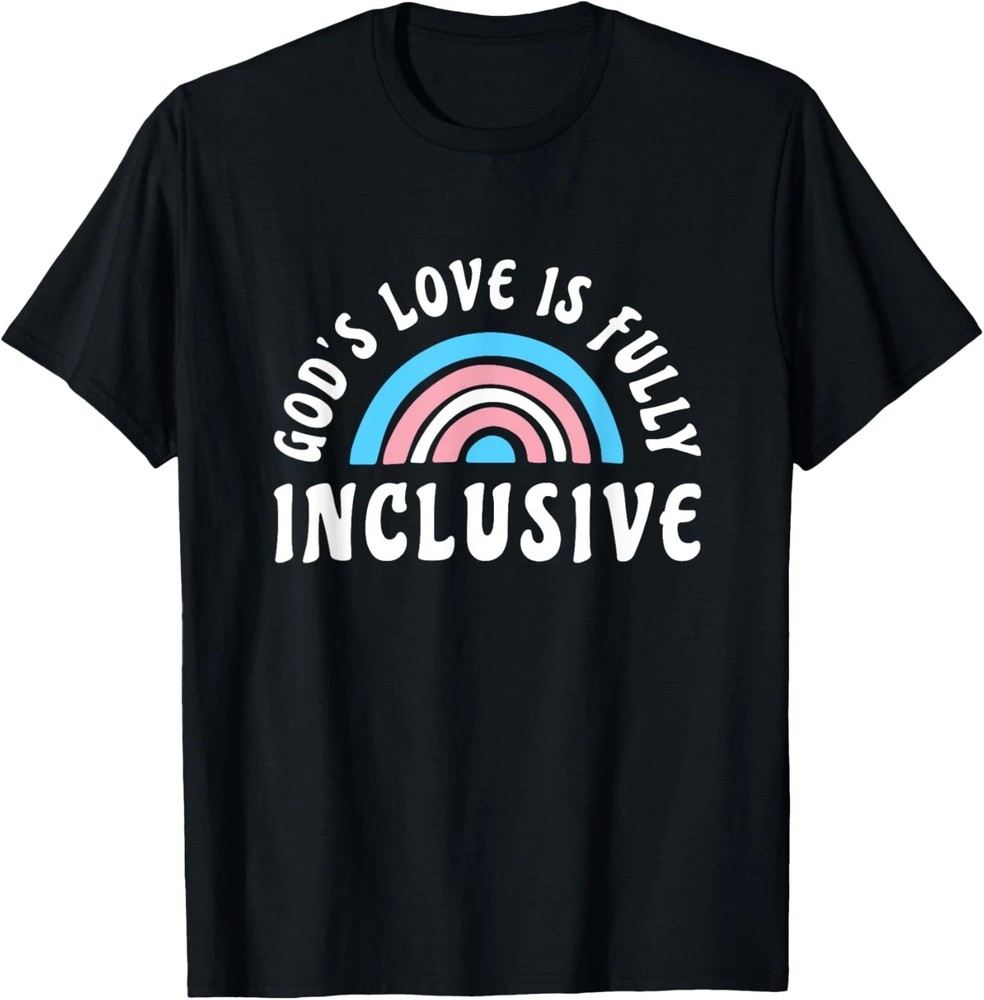 Gods Love Is Fully Inclusive Shirt | LGBT Trans Christian T-Shirt