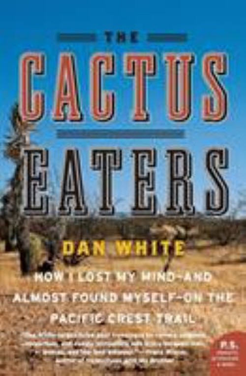 The Cactus Eaters : How I Lost My Mind--And Almost Found Myself--Free US Delivery | ISBN:0061376930