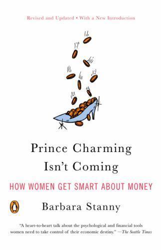 Prince Charming Isn't Coming: How Women Get Smart About Money by Stanny, Barbara