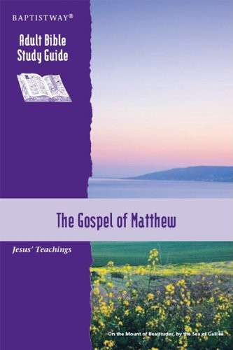 The Gospel of Matthew: Jesus' Teachings (Adult Bible Study Guide)