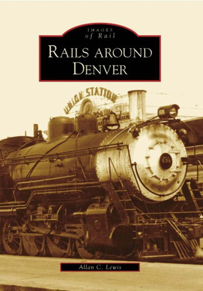 NEW Arcadia Publishing Rails around Denver, CO 9780738548029 Images of Rail Trad