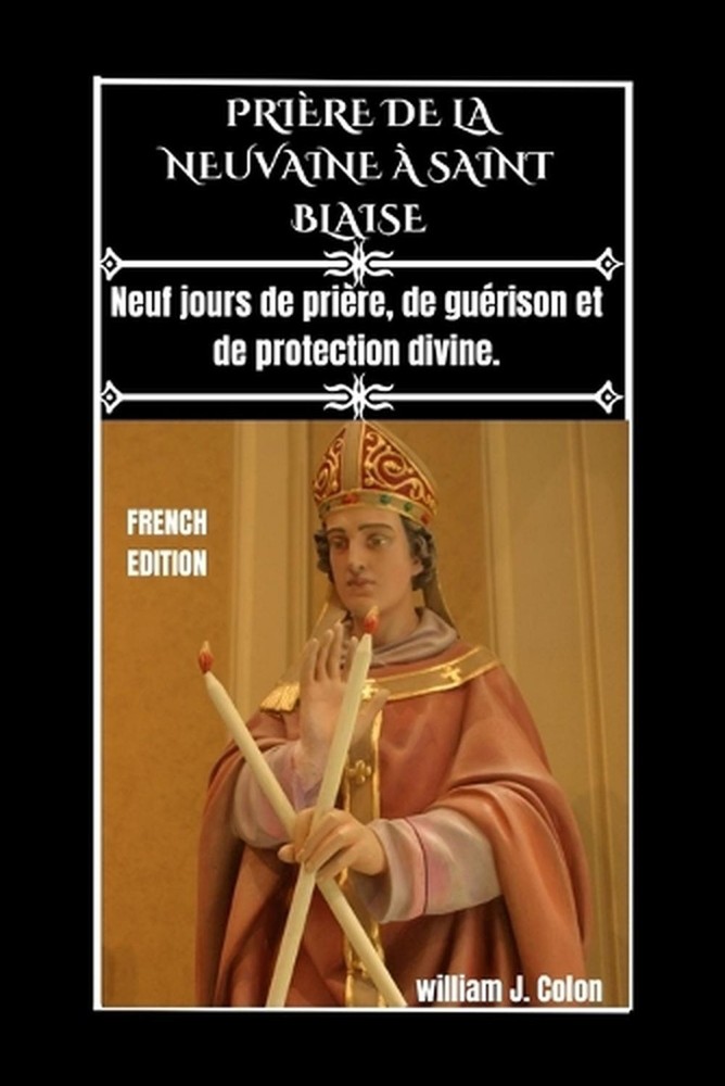 Prire de la Neuvaine Saint Blaise: Neuf jours de pri?re, de gu?rison et de prote