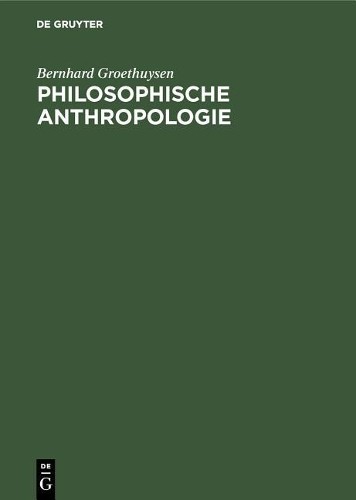 Bernhard Groethuysen Philosophische Anthropologie (Hardback)