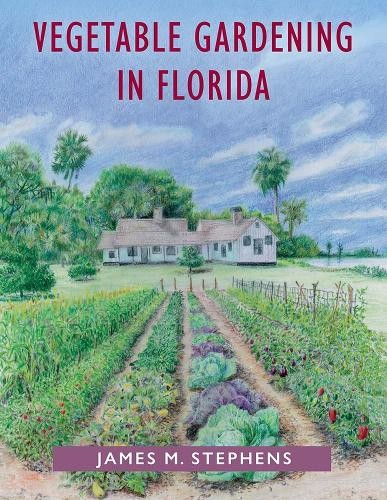 Vegetable Gardening in Florida, James M. Stephens