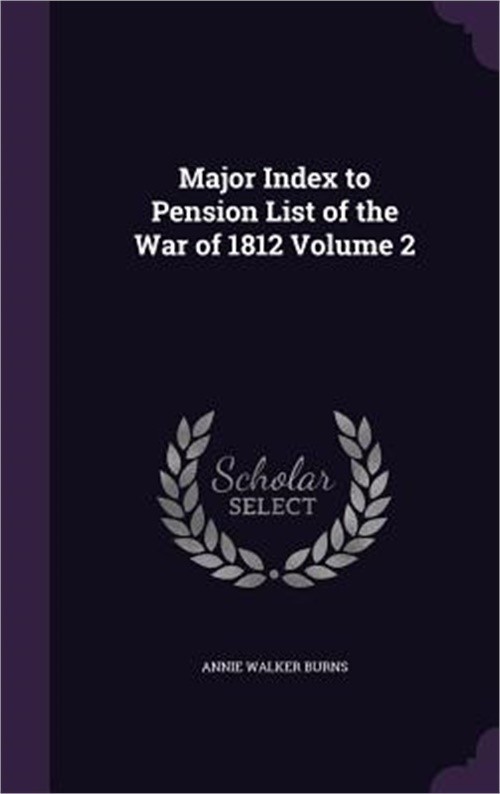 Major Index to Pension List of the War of 1812 Volume 2 (Hardback or Cased Book)
