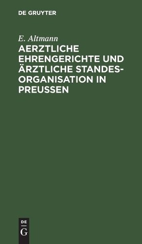 E Altmann Aerztliche Ehrengerichte Und Ärztliche Standesorganisation  (Hardback)