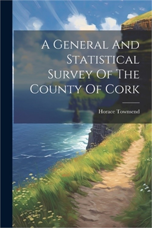 A General And Statistical Survey Of The County Of Cork (Paperback or Softback)