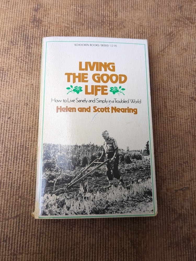 Living The Good Life Helen Scott Nearing Self Sufficient Living Simply CLASSIC