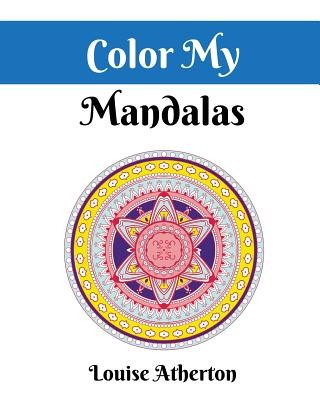 Color My Mandalas: A Coloring Book for Adults by Atherton, Louise, Like New U...