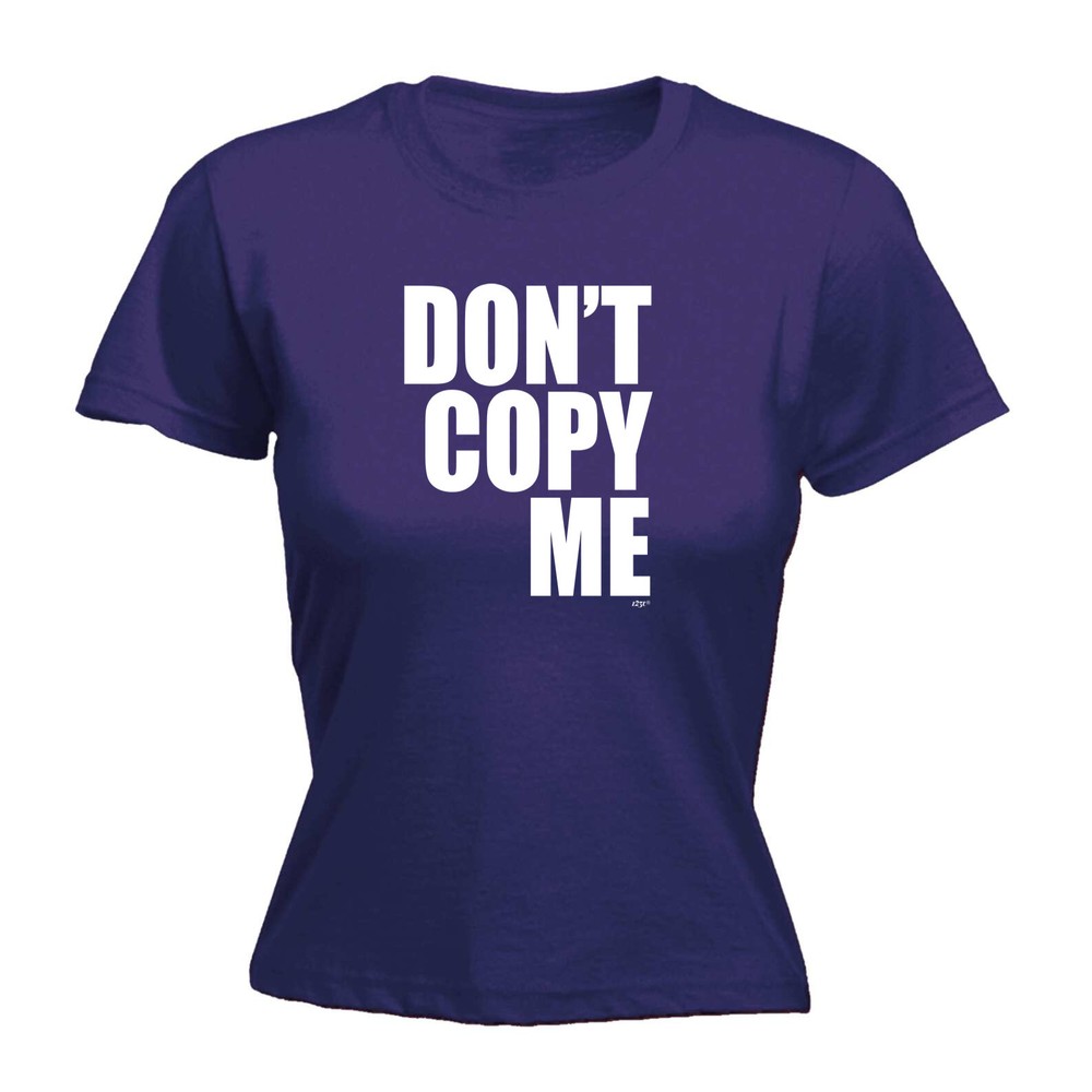 Dont Copy Me - Womens T Shirt Funny T-Shirt Novelty gift tshirt