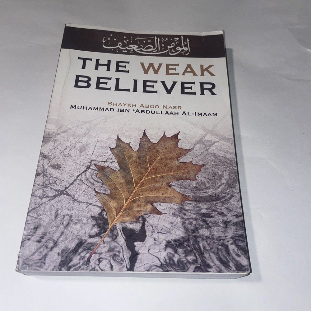 The Weak Believer - al-Imaam, Shaykh Aboo Nasr Muhammad Ibn 'Abdullaah …..