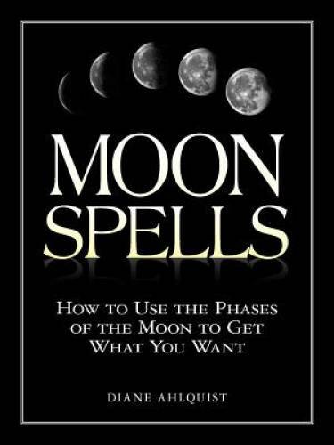 Moon Spells: How to Use the Phases of the Moon to Get What You Want - VERY GOOD