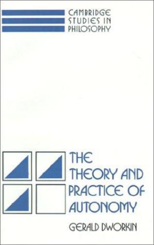 Cambridge Studies in Philosophy Ser.: Theory and Practice of Autonomy by ...