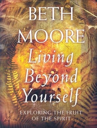 Living Beyond Yourself: Exploring the Fr..., Beth Moore