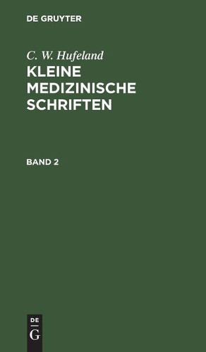 C W Hufeland C. W. Hufeland: Kleine Medizinische Schriften. Band 2 (Hardback)