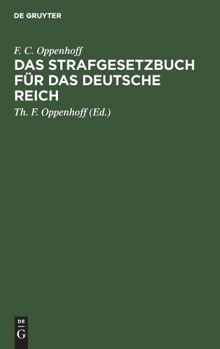 F C Oppenhoff Das Strafgesetzbuch Für Das Deutsche Reich (Hardback)