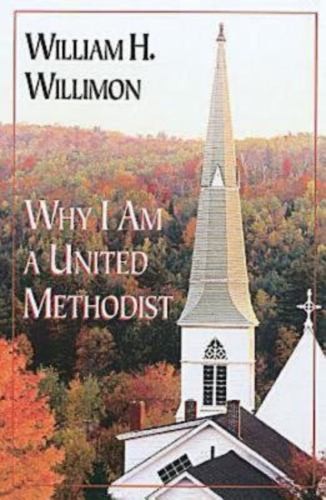 Why I am a United Methodist, William H Willimon