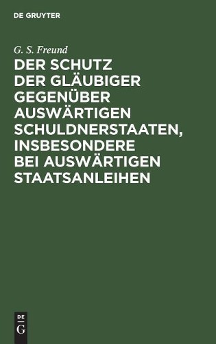 G S Freund Der Schutz der Gläubiger gegenüber auswärtigen Schuldnerst (Hardback)
