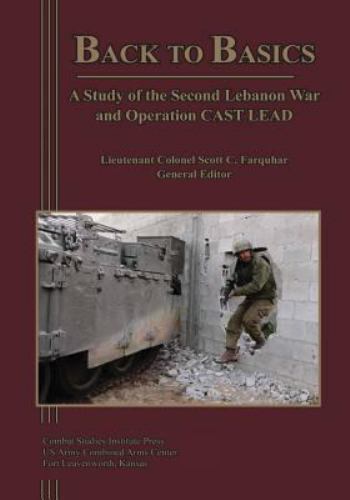 Back to Basics : A Study of the Second Lebanon War and Operation Cast Lead, P...