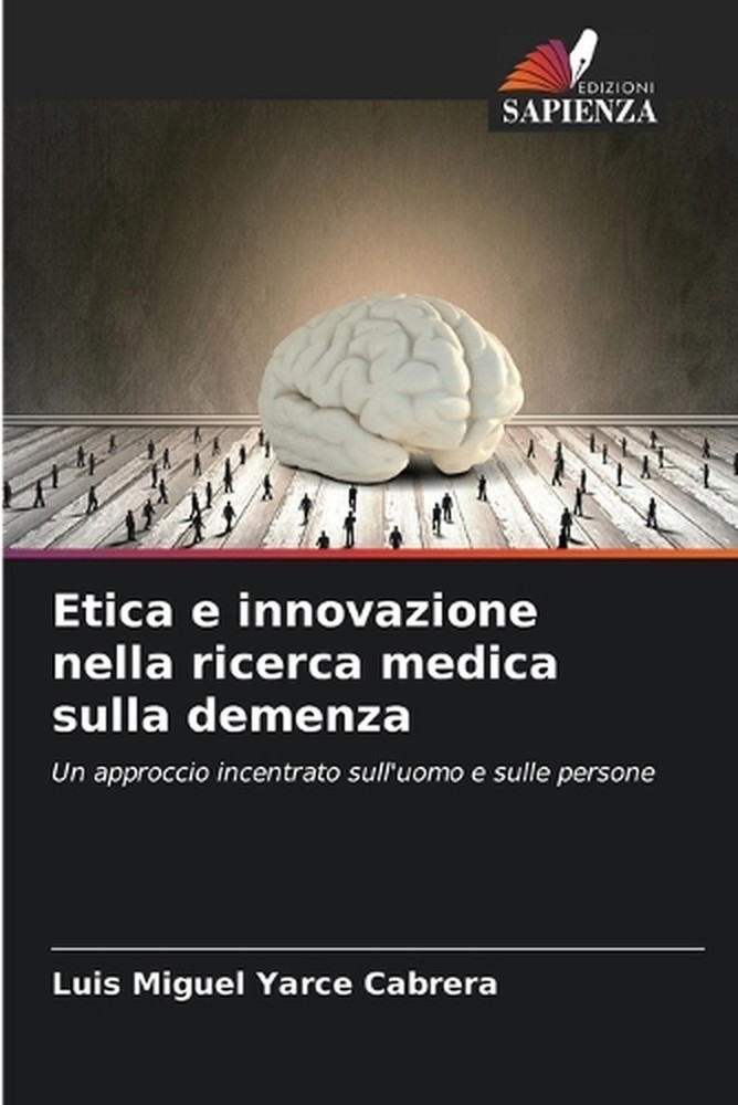 Etica e innovazione nella ricerca medica sulla demenza by Luis Miguel Yarce Cabr