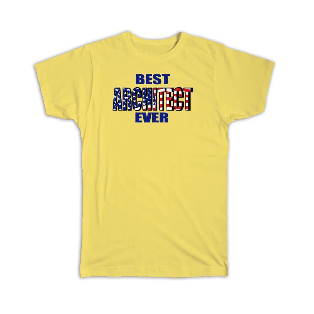 Gift T-Shirt : Best ARCHITECT Ever USA Flag American Patriot Coworker Job