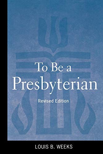 To Be a Presbyterian, Revised Edition, Weeks, Louis B.
