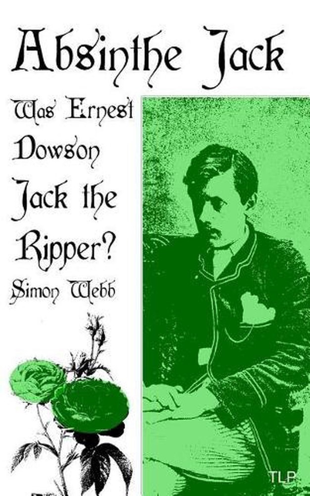 Absinthe Jack: Was Ernest Dowson Jack the Ripper? by Simon Webb (English) Paperb-image