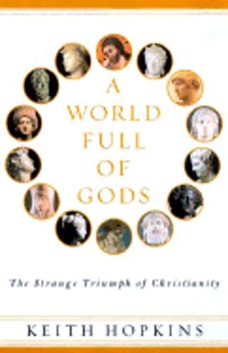 A World Full of Gods: The Triumph of Christianity by Keith Hopkins: Used