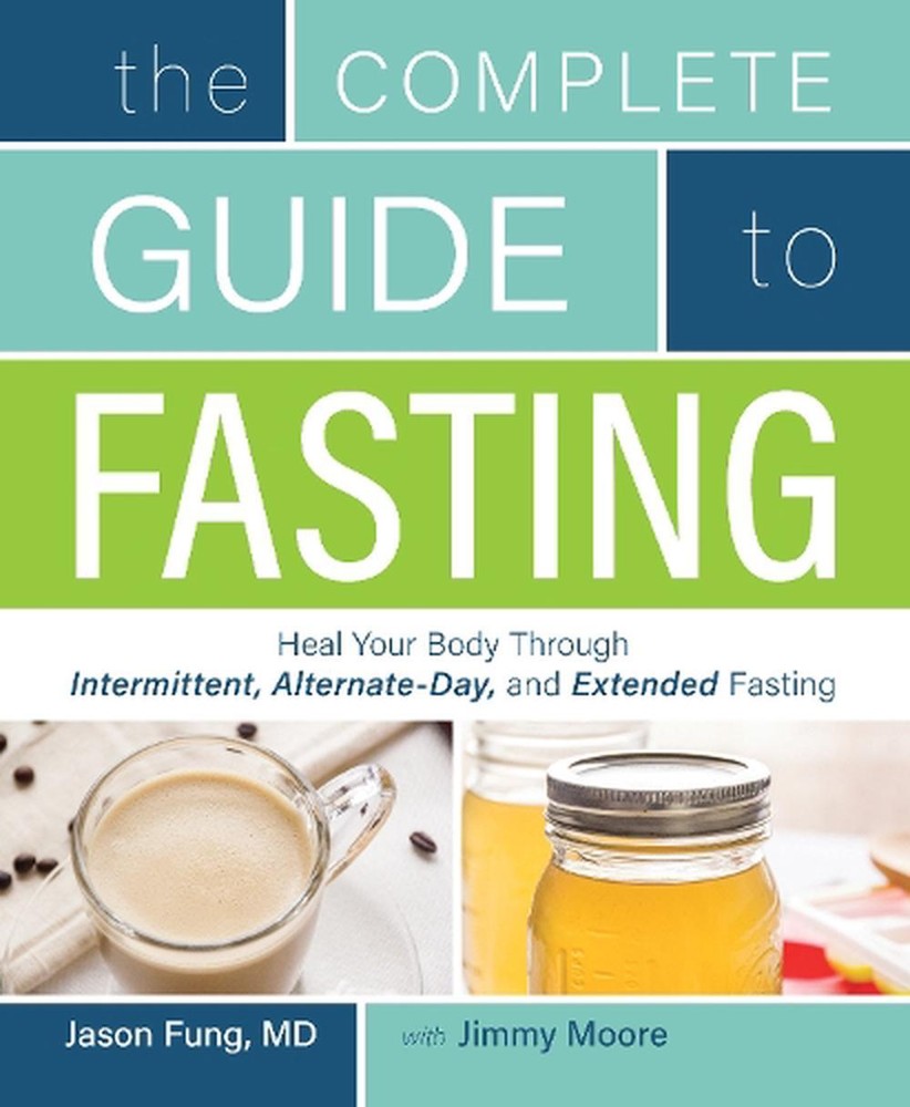 The Complete Guide to Fasting: Heal Your Body Through Intermittent, Alternate-Da