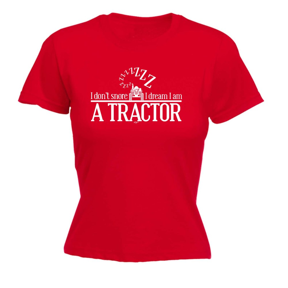 Dont Snore Dream Tractor - Womens T Shirt Funny T-Shirt Novelty gift tshirt
