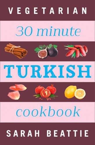 30-Minute Vegetarian Turkish Cookbook by Sarah Beattie - Easy Fast Recipes - Paperback