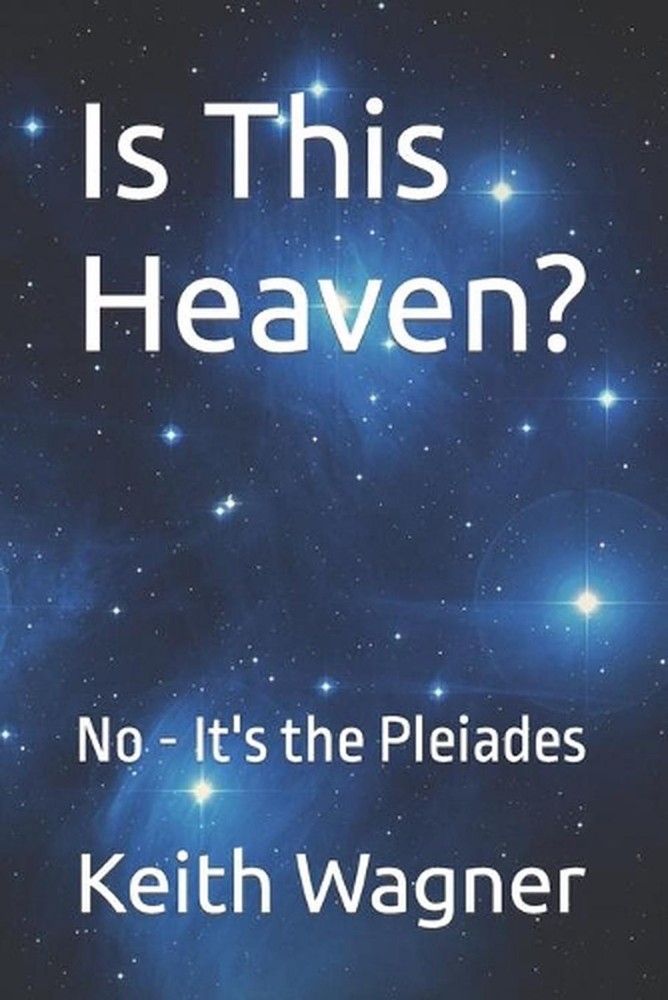 Is This Heaven?: No - It's the Pleiades by Keith Wagner (English) Paperback Book