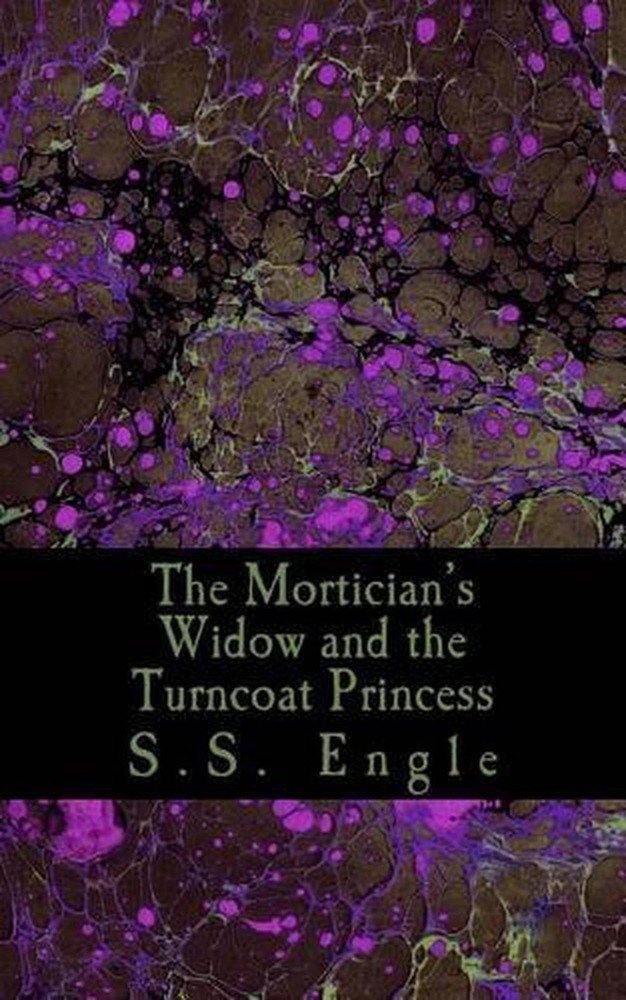 The Mortician's Widow and the Turncoat Princess by S.S. Engle (English) Paperbac