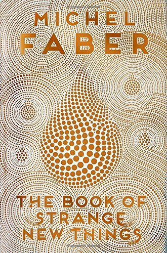 The Book of Strange New Things By Michel Faber