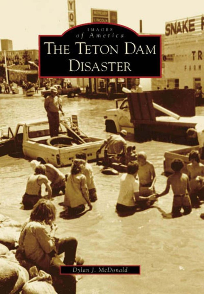 NEW Arcadia Publishing The Teton Dam Disaster, ID 9780738548616 Images of Americ